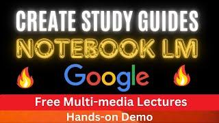 Create Free Study Guides and Lectures with Notebook LM from Text, Audio and Video