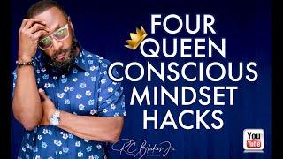 FOUR QUEEN CONSCIOUS MINDSET HACKS by RC Blakes