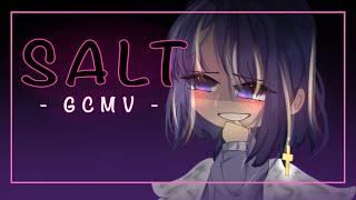 『 Salt 」⭒ -GCMV- ⭒ | Made By: ⭒ Sage ⭒