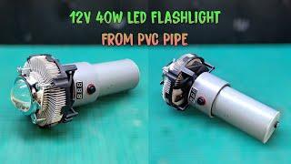 How To Make Super Bright 12V 40W Flashlight From PVC Pipe