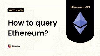 Ethereum APIs - How to query Ethereum blockchain using Bitquery?