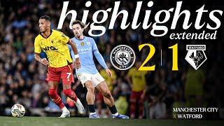 Manchester City 2-1 Watford | Extended Highlights ️