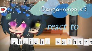 Danganronpa v3 react to shuichi saihara//part 2//my au//Bad English