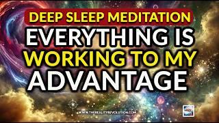 Deep Sleep Meditation - Everything Is Working To Your Advantage REMIX