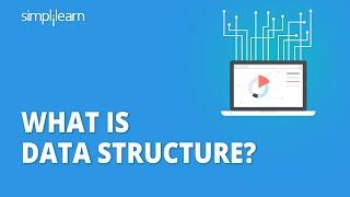 What Is Data Structure? | Introduction To Data Structures | Data Structures Tutorial | Simplilearn