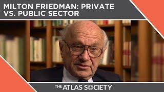 Milton Friedman: Private Vs. Public Sector