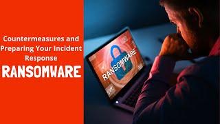 Ransomware: Countermeasures and Preparing Your Incident Response // Defending a Ransomware Attack