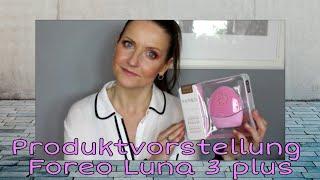 Foreo Luna 3 Plus Produktvorstellung I Reinigung-Massage-Mikrostrombehandlung in einem Gerät