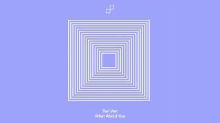 Ten Ven - What About You