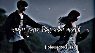 Sapana Hajar Dinu Pardaina Malai  Slowed Reverb   Nepali Sad Song