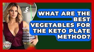 What Are The Best Vegetables For The Keto Plate Method? - Keto Kitchen HQ