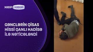 Gənclərin qisas hissi qanlı hadisə ilə nəticələndi - TƏFƏRRÜAT