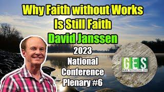 Why Faith without Works Is Still Faith - David Janssen - 2023 GES National Conference