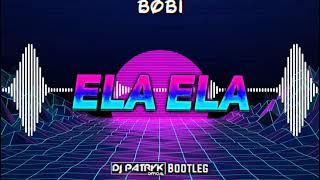 Bobi - Ela Ela (DJ PATRYK BOOTLEG 2021) + FREE DOWNLOAD