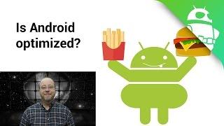 Actually, Android IS optimized - Gary explains