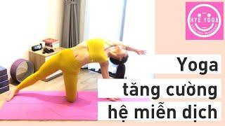 Yoga Tăng Cường Sức Đề Kháng | Nâng Cao Hệ Miễn Dịch | Yoga Trị Liệu