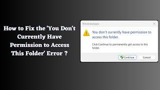 Fix 'You Don't Currently Have Permission to Access This Folder' Error in Windows 10/11