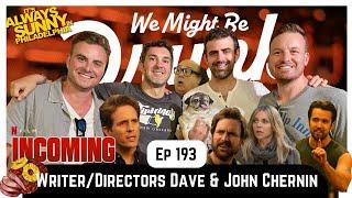 Ep 193: Dave & John Chernin (Always Sunny/The Mick/Incoming)