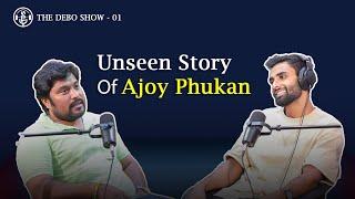 Assamese Podcast - Unseen Story Of Ajoy Phukan || The Debo Show || Episode 01