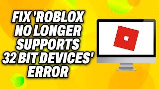 How To Fix  Roblox No Longer Supports 32 Bit Devices Error on Windows (2024) - Quick Fix