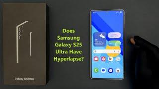 Does Samsung Galaxy S25 Ultra Have Hyperlapse?