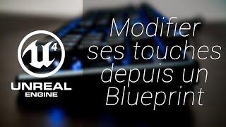 Unreal Engine 4 | Changer ses touches depuis un blueprint !