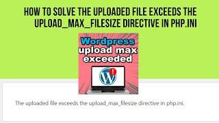 Wordpress fix: The uploaded file exceeds the upload_max_filesize directive in php.ini