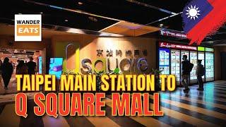 Walk:  Taipei Main Station to Q Square Mall Walkthrough - Perfect Pre-Flight Hangout Spot!