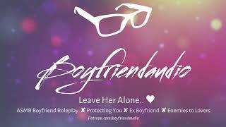 Leave Her Alone.. [Boyfriend Roleplay][Protecting You From Your Ex][Enemies to Lovers] ASMR