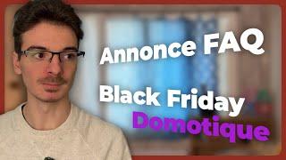 Annonce FAQ et le black friday domotique (+ d'autres infos )