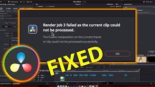 How To Fix DaVinci Resolve Render Job Failed as the Current Clip Could Not Be Processed Render