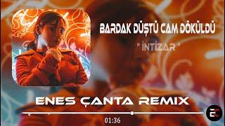 İntizar - Bardak Düştü Cam Döküldü (Enes Çanta Remix) Sarhoş