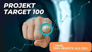 Projekt Target 100: 1 Jahr, 100% Rendite als Ziel! Start am 15.01.2025