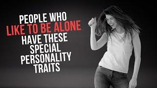 People Who Like To Be Alone Have These 12 Special Personality Traits