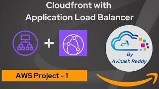 CloudFront with AWS Application Load balancer by AWS Avinash Reddy