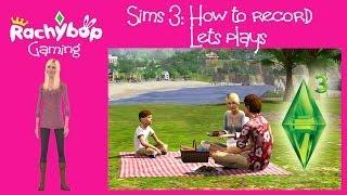 How to record Sims 3 lets plays | Rachybop