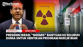 Presiden Israel “Ngemis” Bantuan ke Seluruh Dunia untuk Setop Program Nuklir Iran