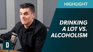 Drinking A Lot vs. Alcohol Addiction: Where is the Line?