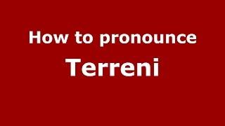 How to pronounce Terreni (Italian/Italy)  - PronounceNames.com