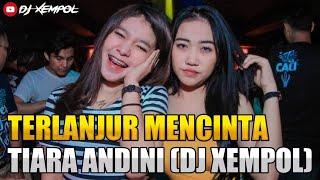 TERLANJUR MENCINTA (TIARA ANDINI) || FULL BASS REMIX DJ XEMPOL