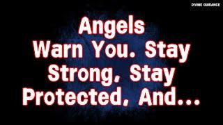 Angels Message: Angels Say God Has Sent The Angels to Warn You. Stay Strong... | Divine Guidance