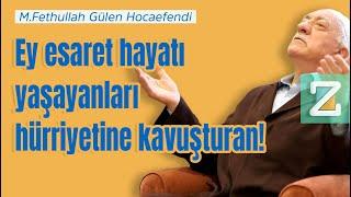 Ey Esaret Hayatı Yaşayanları Hürriyetine Kavuşturan! | Mizan | M. Fethullah Gülen Hocaefendi