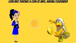 Coin Bro Throws a Coin at Mrs. Nadine/Grounded