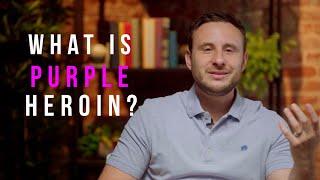 Purple Heroin: As Strong as Fentanyl? We Talk About This Variety of Heroin