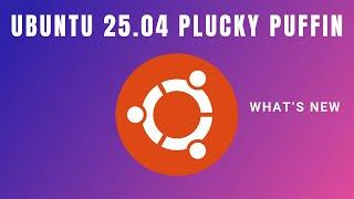 What can we expect from the Upcoming Ubuntu 25.04 (Plucky Puffin)