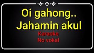 Oi Gahong karaoke by jahamin akul no vokal