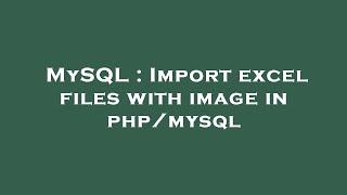 MySQL : Import excel files with image in php/mysql