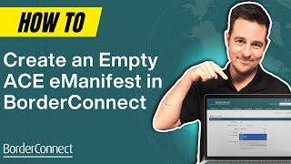 How to Create an Empty ACE eManifest in BorderConnect