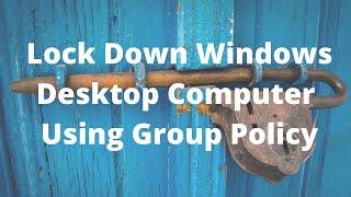 Lock Down Windows Desktop Computer Using Group Policy