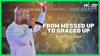 From Messed Up To Graced Up - Bishop Feb Idahosa